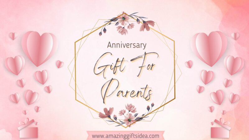10 Best Anniversary Gift Ideas For Parents And How To Make It Extra Special