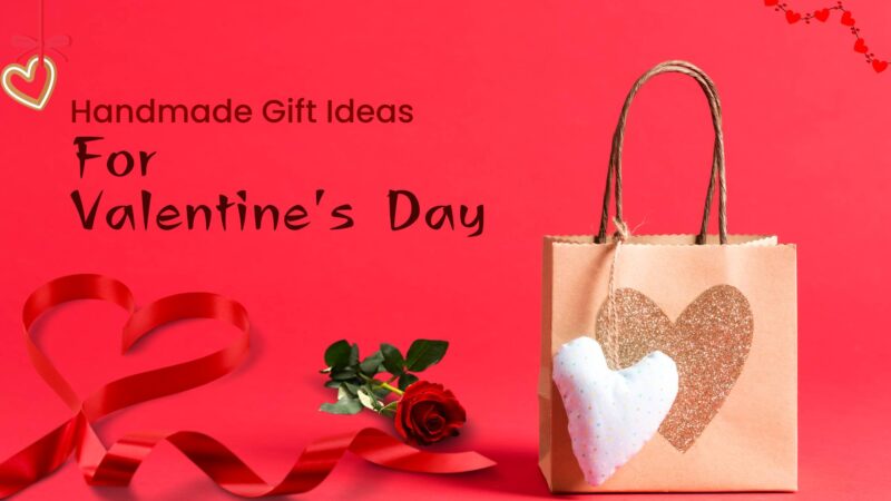 10 Best Valentine’s Day Handmade Gift Ideas For Your Sweetheart