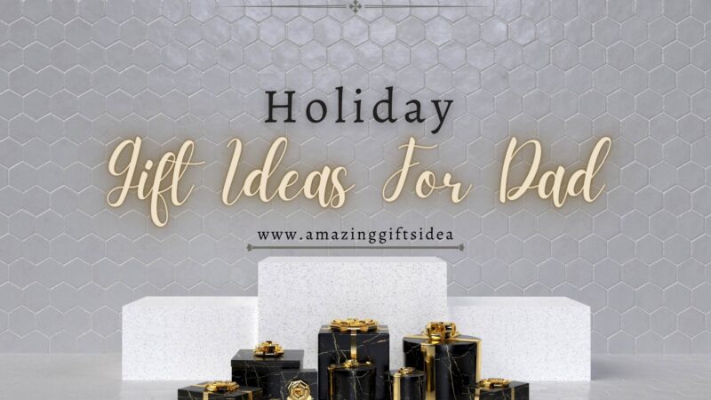 Best Holiday Gifts Ideas For Dad That Will Arrive On Time