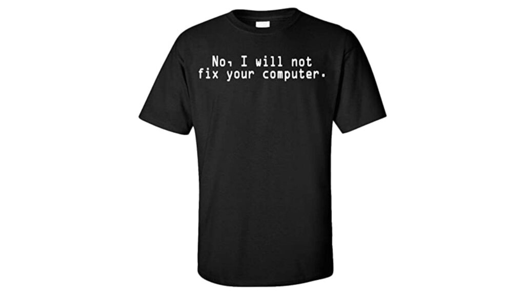 "No, I'll Not Fix Your Computer" Printed T-Shirt