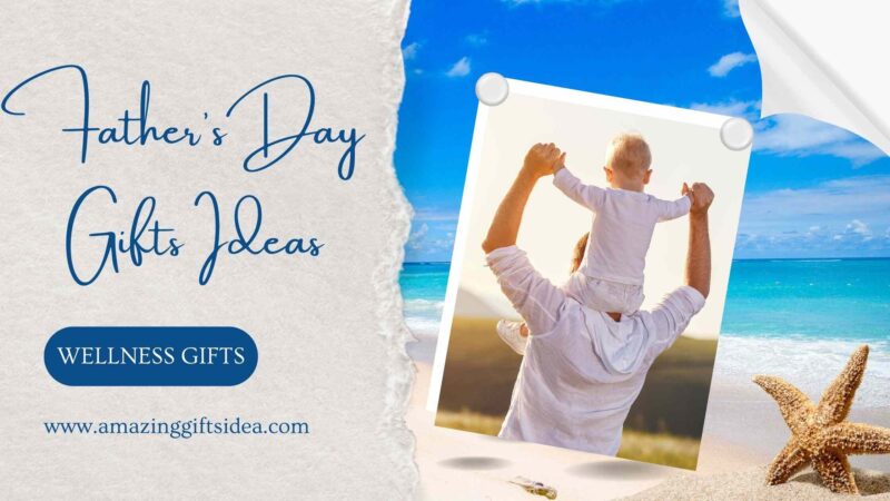 On The Occasion Of Father’s Day, Consider Purchasing Wellness Gifts For Your Father