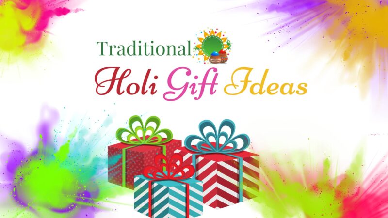 Traditional Holi Gift Ideas: Classic Gifts with a Modern Twist