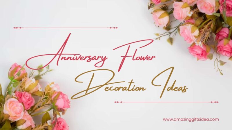 Best Anniversary Flower Decoration Ideas For A Memorable Celebration