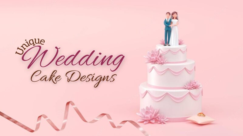 Unique Wedding Cake Designs To Make Your Big Day More Special