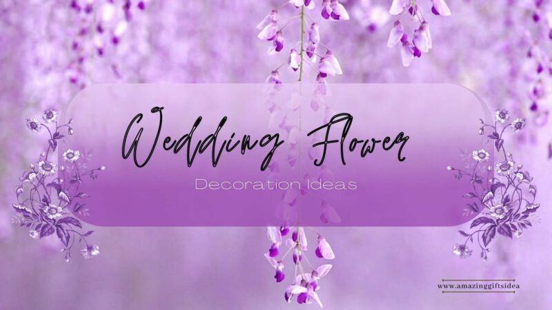 Beautiful Wedding Flower Decoration Ideas That Enhance Your Wedding Theme and Color Combination